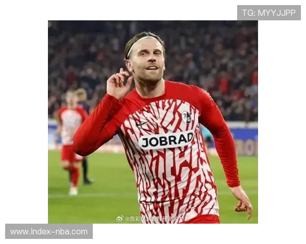 弗赖堡赛季表现：攻防平衡与欧战希望